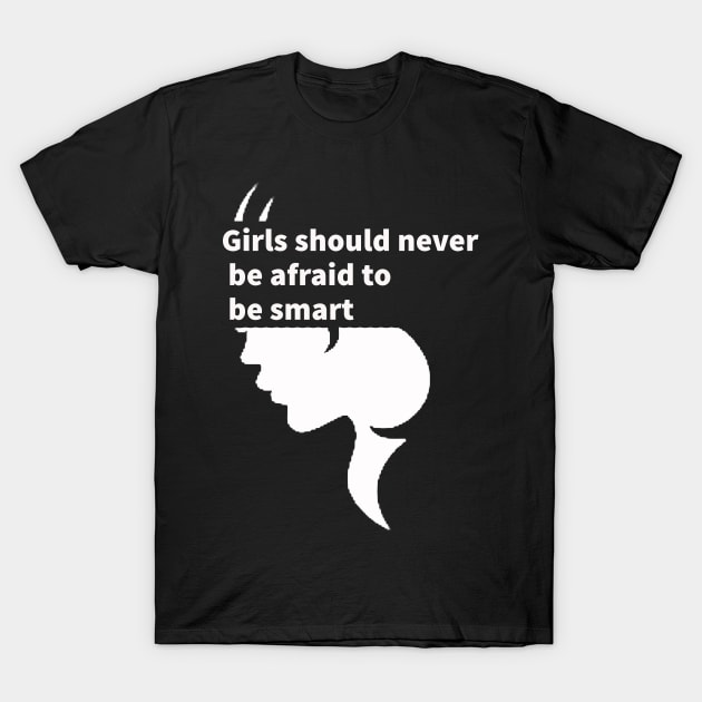 Girls should never be afraid to be smart Portrait - girl power, smart women, book lover, Empowering Girls Shirt, feminist, feminism. T-Shirt T-Shirt by yassinstore